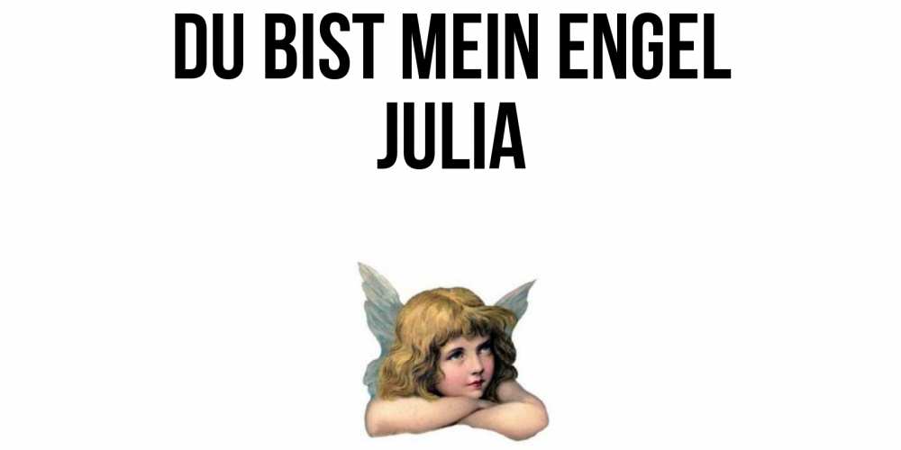 Открытка на каждый день с именем, Julia Du bist mein Engel ангел Прикольная открытка с пожеланием онлайн скачать бесплатно 
