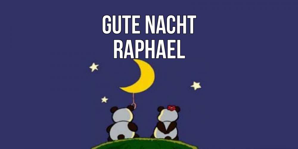Открытка на каждый день с именем, Raphael Gute Nacht открытка с пожеланиями хорошо выспаться Прикольная открытка с пожеланием онлайн скачать бесплатно 