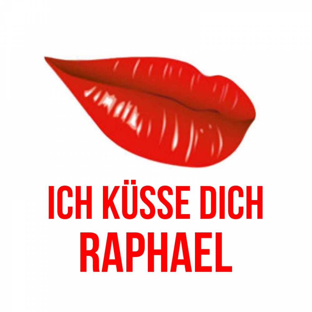 Открытка на каждый день с именем, Raphael Ich küsse dich губы на открытке Прикольная открытка с пожеланием онлайн скачать бесплатно 