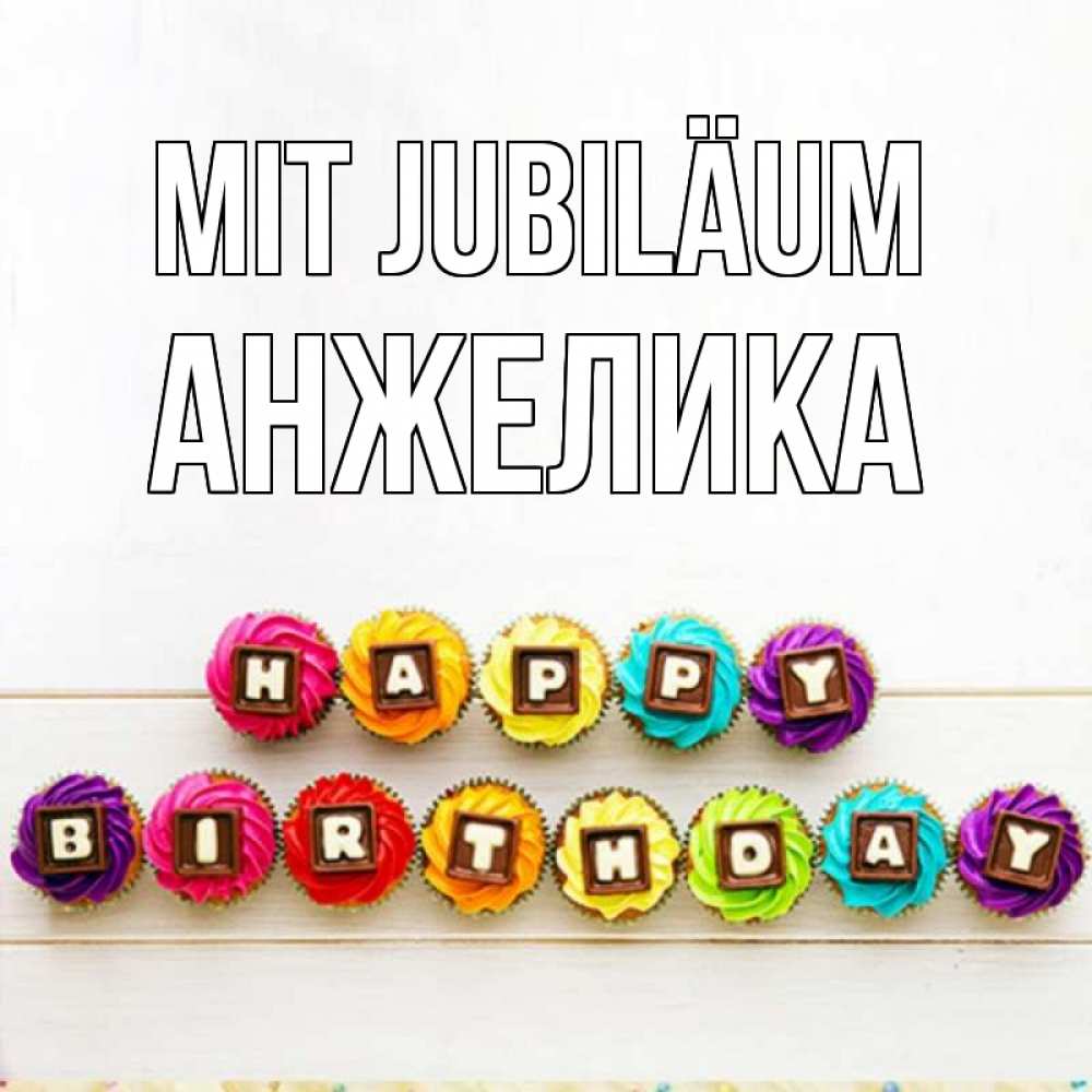Открытка на каждый день с именем, Анжелика Mit Jubiläum из кексов и шоколада Прикольная открытка с пожеланием онлайн скачать бесплатно 