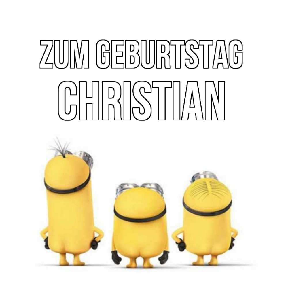 Открытка на каждый день с именем, Christian Zum Geburtstag миньоны Прикольная открытка с пожеланием онлайн скачать бесплатно 