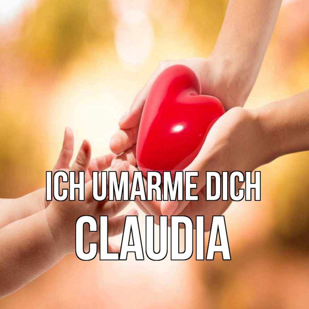 Открытка на каждый день с именем, Claudia Ich umarme dich мама и малыш Прикольная открытка с пожеланием онлайн скачать бесплатно 