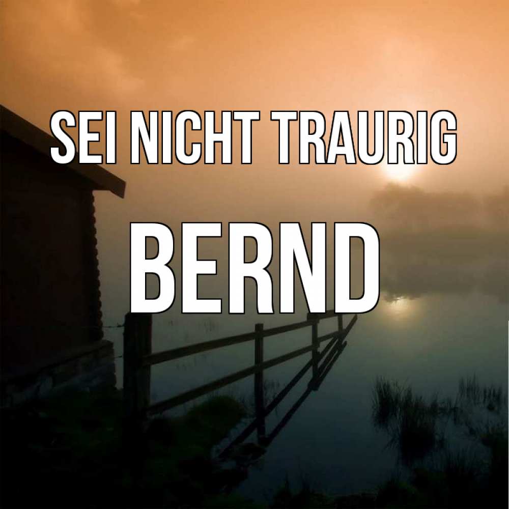 Открытка на каждый день с именем, Bernd Sei nicht traurig дом у озера Прикольная открытка с пожеланием онлайн скачать бесплатно 