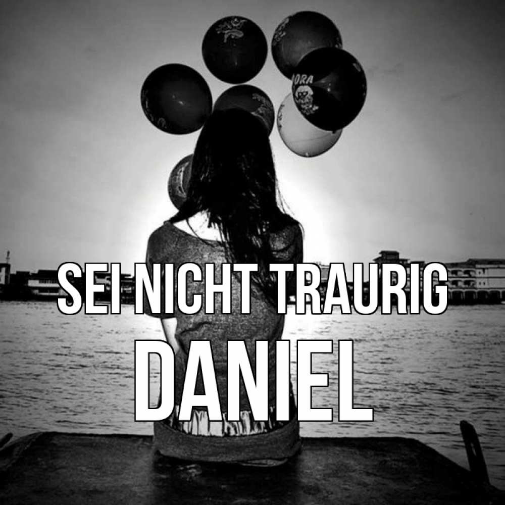 Открытка на каждый день с именем, Daniel Sei nicht traurig мост Прикольная открытка с пожеланием онлайн скачать бесплатно 