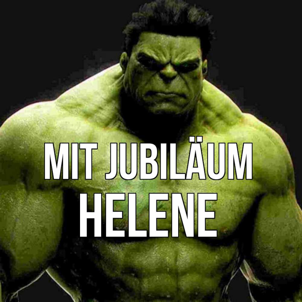 Открытка на каждый день с именем, Helene Mit Jubiläum зеленый супергерой марвел Прикольная открытка с пожеланием онлайн скачать бесплатно 