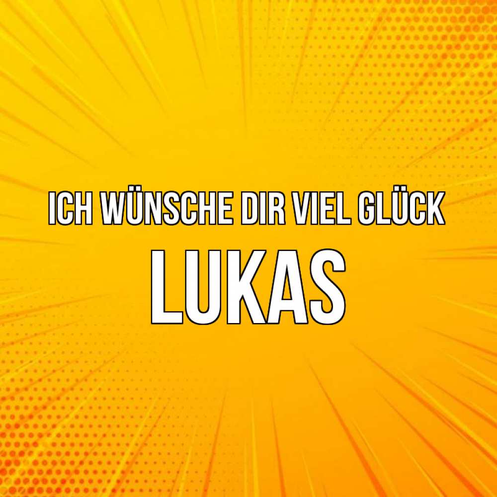 Открытка на каждый день с именем, Lukas Ich wünsche dir viel Glück фон Прикольная открытка с пожеланием онлайн скачать бесплатно 