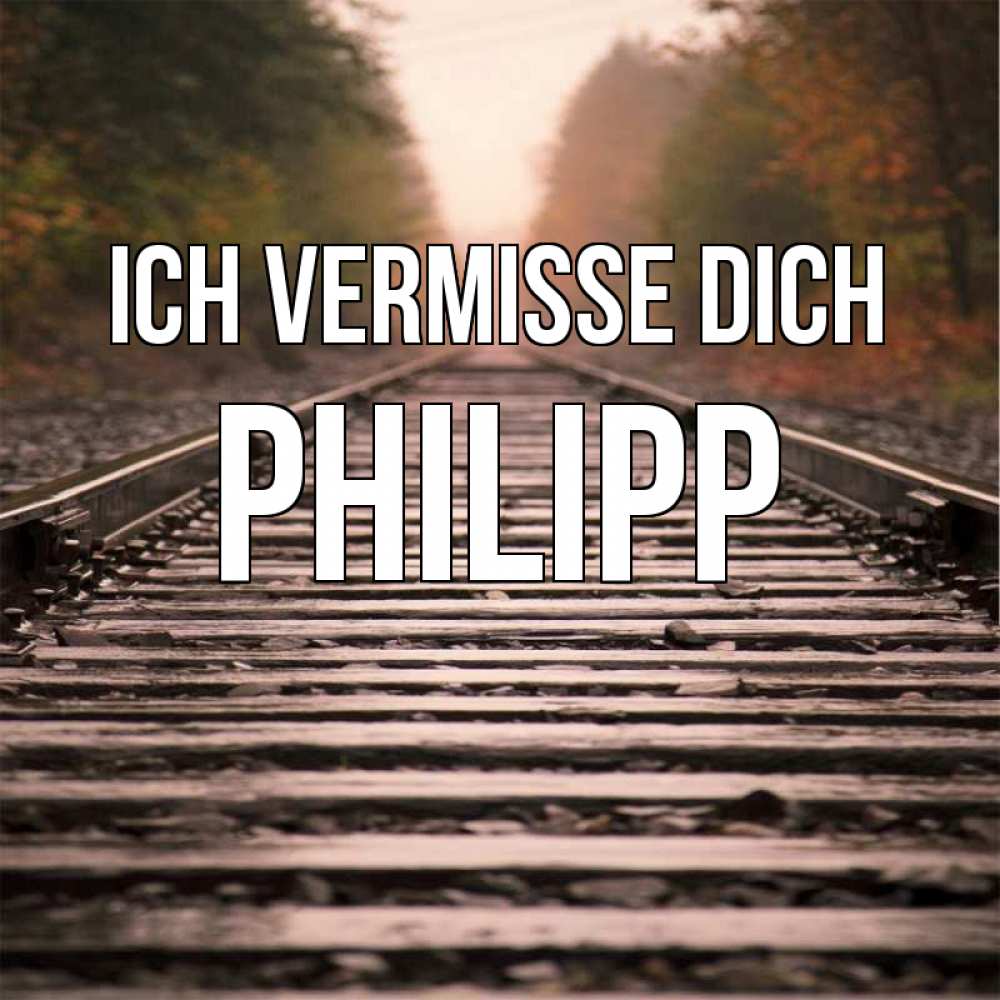 Открытка на каждый день с именем, Philipp Ich vermisse dich приезжай Прикольная открытка с пожеланием онлайн скачать бесплатно 