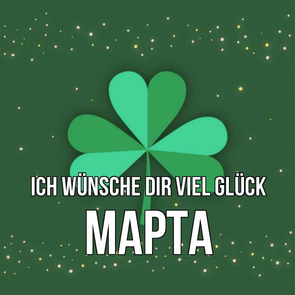 Открытка на каждый день с именем, Марта Ich wünsche dir viel Glück лист клевера Прикольная открытка с пожеланием онлайн скачать бесплатно 