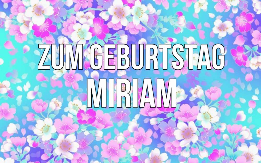 Открытка на каждый день с именем, Miriam Zum Geburtstag открытка с заливкой Прикольная открытка с пожеланием онлайн скачать бесплатно 