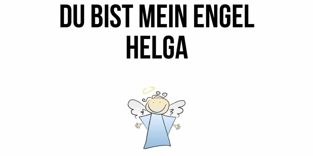 Открытка на каждый день с именем, Helga Du bist mein Engel ангел Прикольная открытка с пожеланием онлайн скачать бесплатно 