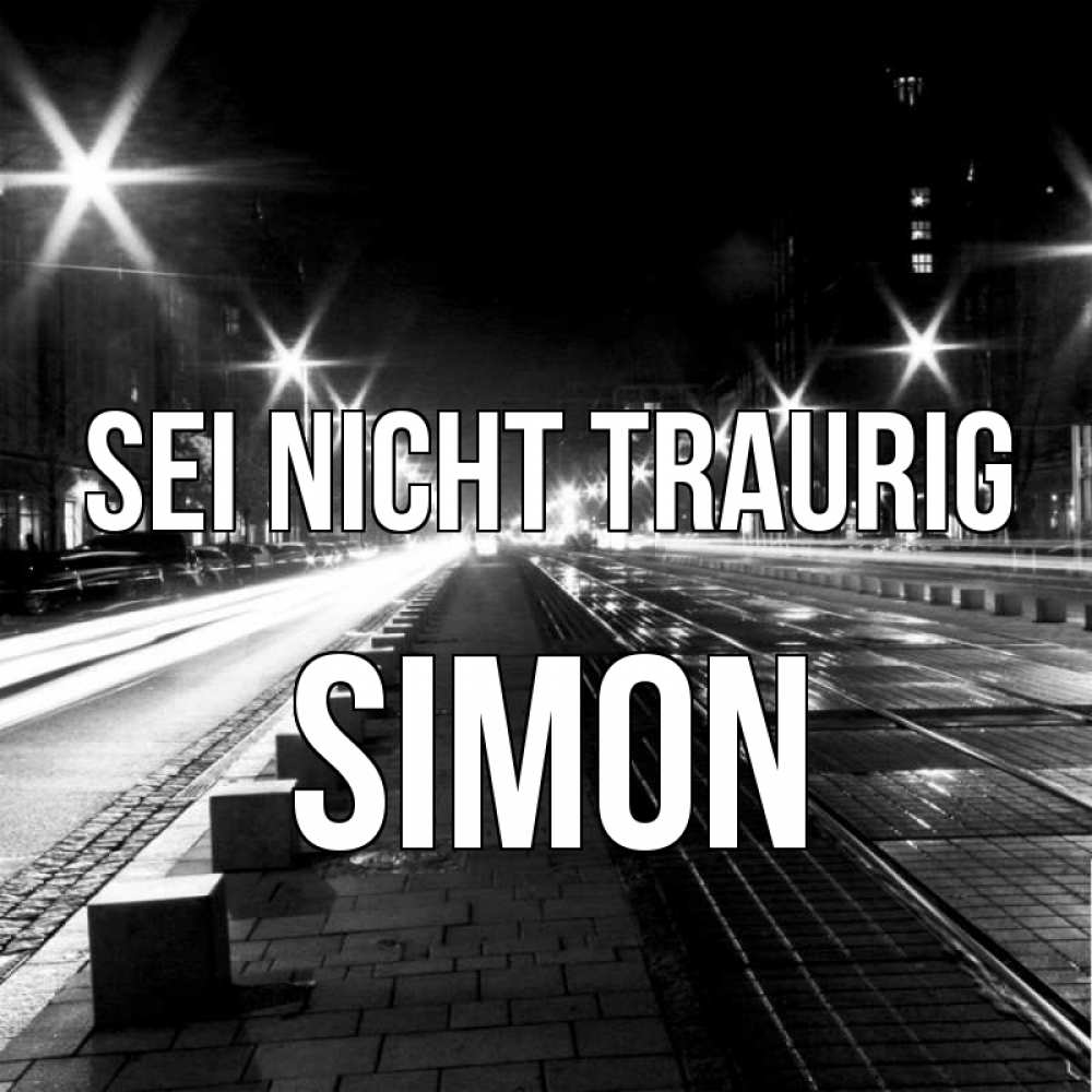 Открытка на каждый день с именем, Simon Sei nicht traurig ночной проспект Прикольная открытка с пожеланием онлайн скачать бесплатно 