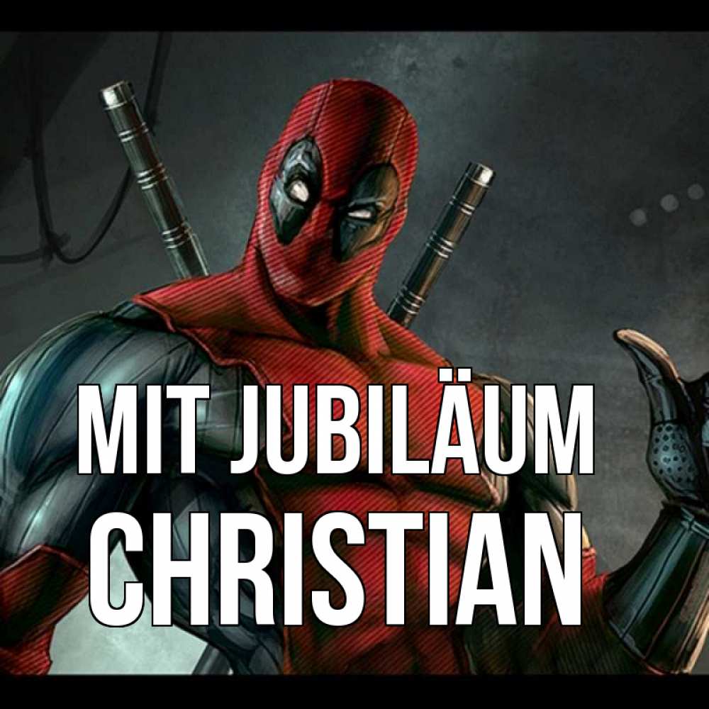 Открытка на каждый день с именем, Christian Mit Jubiläum марвел супергерои Прикольная открытка с пожеланием онлайн скачать бесплатно 