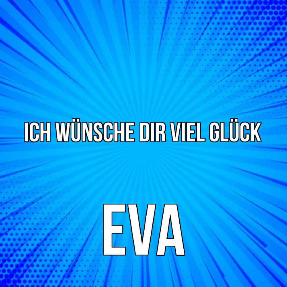Открытка на каждый день с именем, Eva Ich wünsche dir viel Glück на удачу Прикольная открытка с пожеланием онлайн скачать бесплатно 