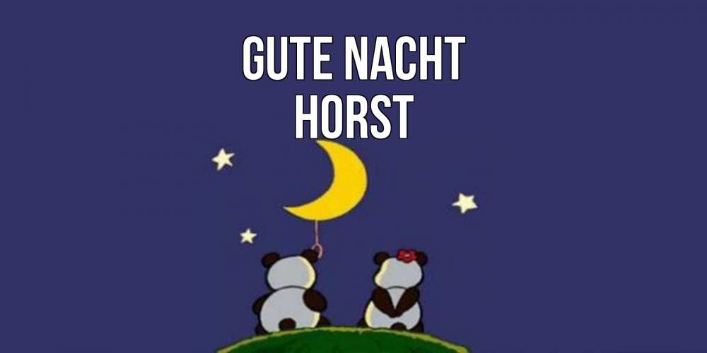 Открытка на каждый день с именем, Horst Gute Nacht открытка с пожеланиями хорошо выспаться Прикольная открытка с пожеланием онлайн скачать бесплатно 