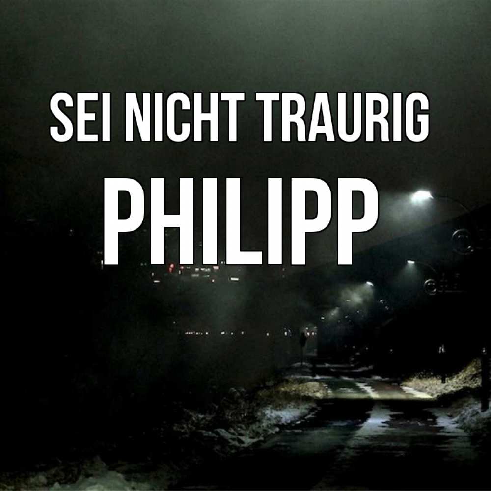 Открытка на каждый день с именем, Philipp Sei nicht traurig фонари Прикольная открытка с пожеланием онлайн скачать бесплатно 