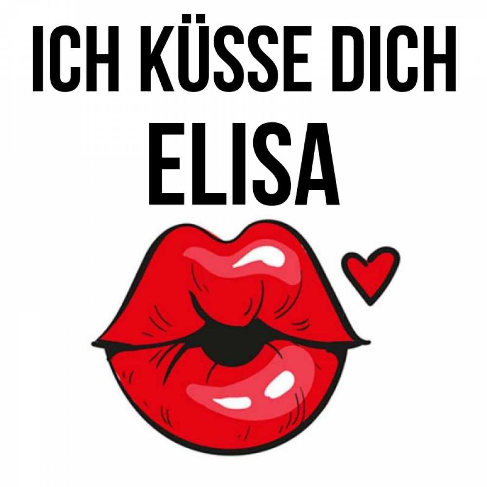 Открытка на каждый день с именем, Elisa Ich küsse dich открытка с поцелуем любви для парня Прикольная открытка с пожеланием онлайн скачать бесплатно 
