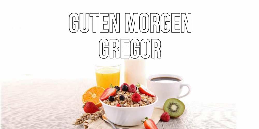 Открытка на каждый день с именем, Gregor Guten Morgen открытка с пожеланием добрейшего утречка Прикольная открытка с пожеланием онлайн скачать бесплатно 