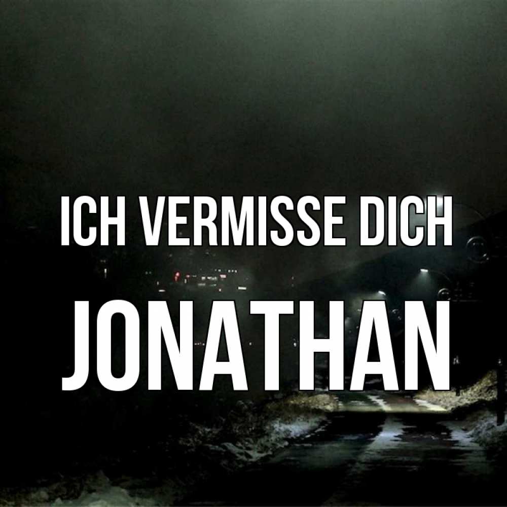 Открытка на каждый день с именем, Jonathan Ich vermisse dich окраина города Прикольная открытка с пожеланием онлайн скачать бесплатно 