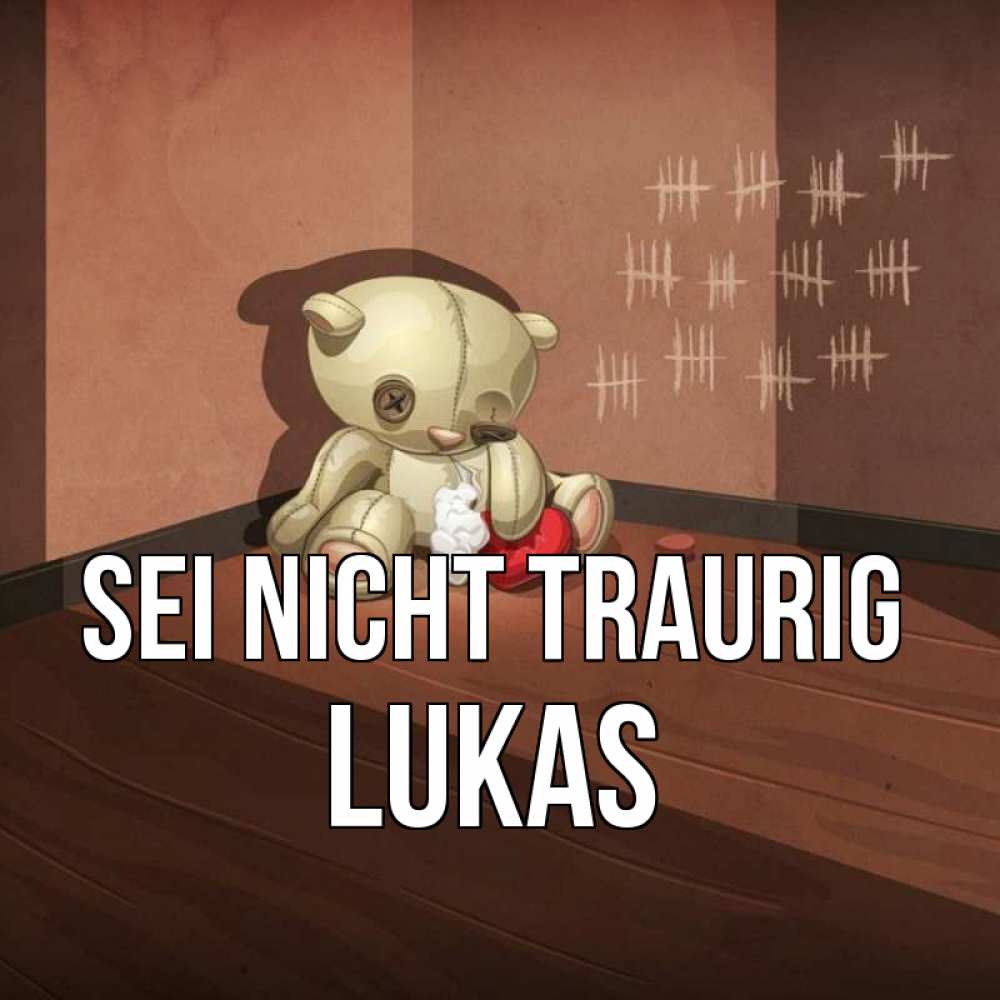 Открытка на каждый день с именем, Lukas Sei nicht traurig мишку бросила хозяйка Прикольная открытка с пожеланием онлайн скачать бесплатно 