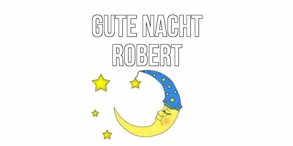 Открытка на каждый день с именем, Robert Gute Nacht месяц Прикольная открытка с пожеланием онлайн скачать бесплатно 