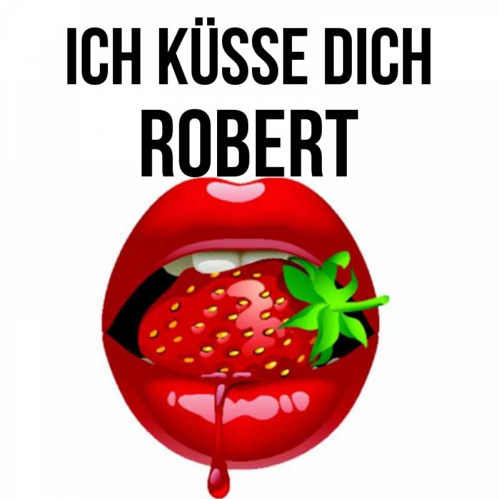 Открытка на каждый день с именем, Robert Ich küsse dich открытки с поцелуями Прикольная открытка с пожеланием онлайн скачать бесплатно 