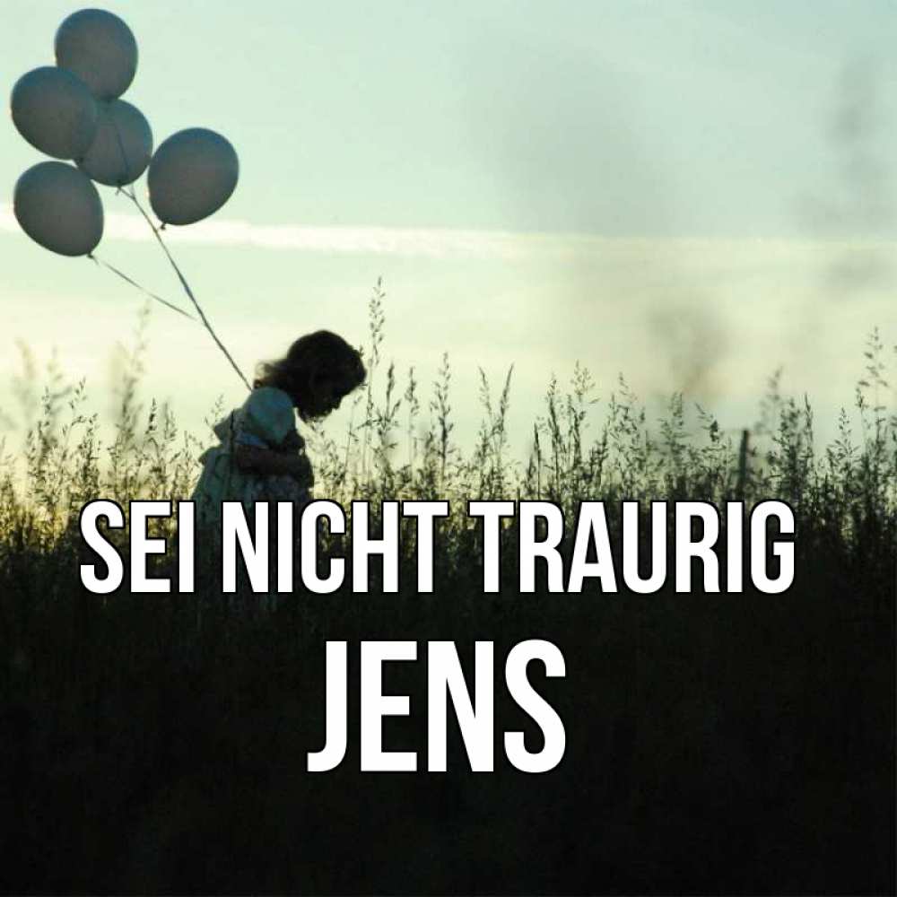 Открытка на каждый день с именем, Jens Sei nicht traurig ребенок Прикольная открытка с пожеланием онлайн скачать бесплатно 