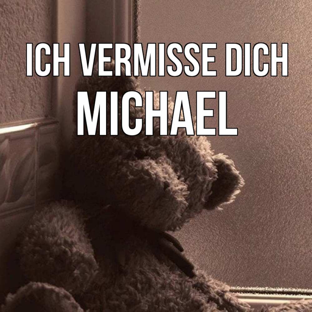 Открытка на каждый день с именем, Michael Ich vermisse dich скучаем тут Прикольная открытка с пожеланием онлайн скачать бесплатно 