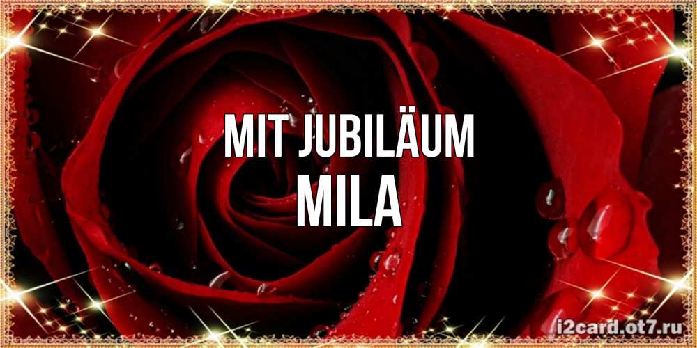 Открытка на каждый день с именем, Mila Mit Jubiläum цветок в росе на день рождения Прикольная открытка с пожеланием онлайн скачать бесплатно 