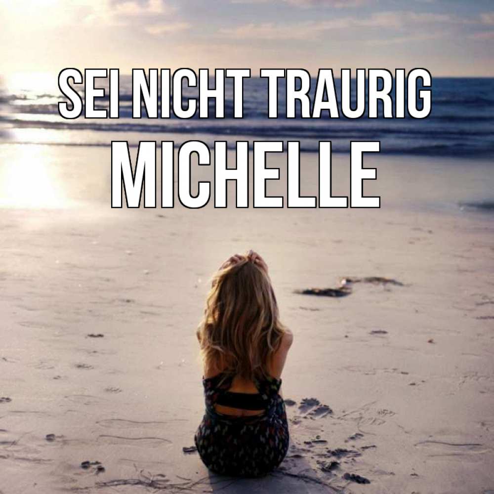 Открытка на каждый день с именем, Michelle Sei nicht traurig песочек Прикольная открытка с пожеланием онлайн скачать бесплатно 