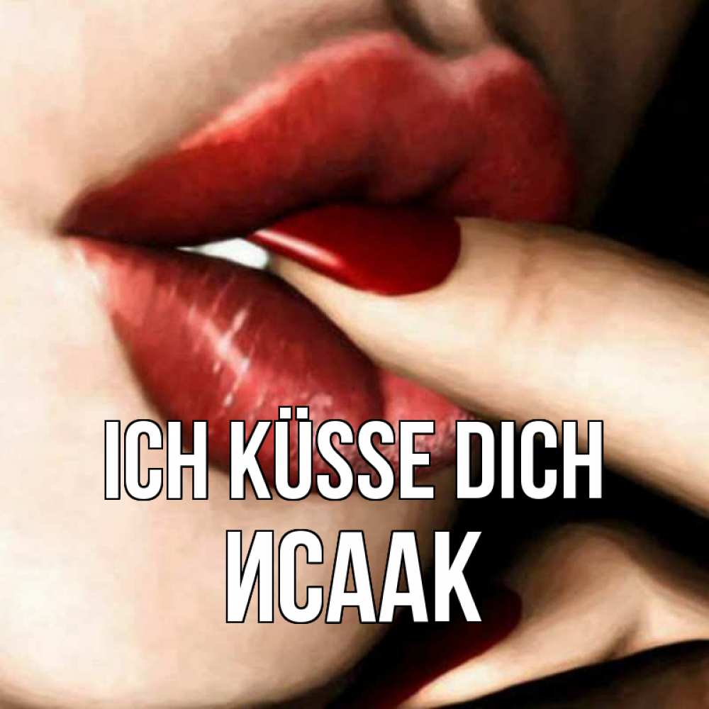 Открытка на каждый день с именем, Исаак Ich küsse dich открытка целую тебя для парня Прикольная открытка с пожеланием онлайн скачать бесплатно 