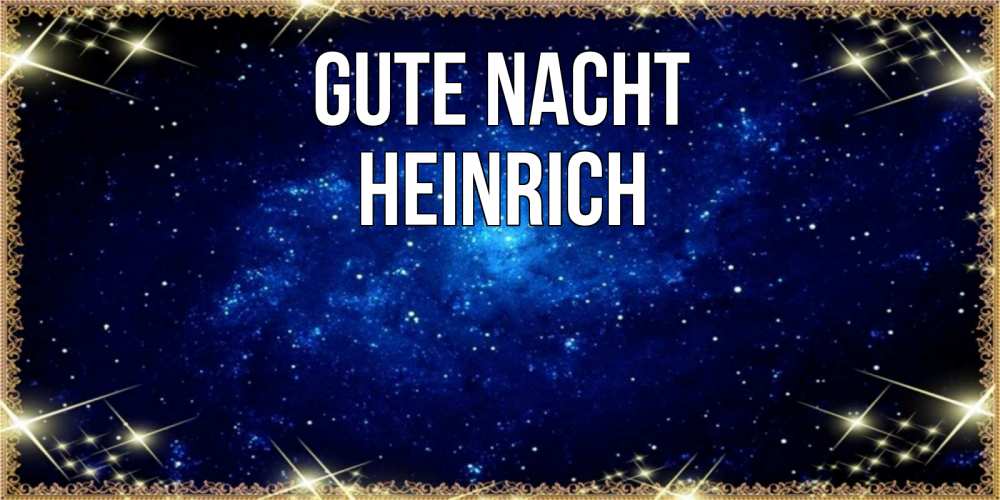 Открытка на каждый день с именем, Heinrich Gute Nacht открытки перед сном Прикольная открытка с пожеланием онлайн скачать бесплатно 