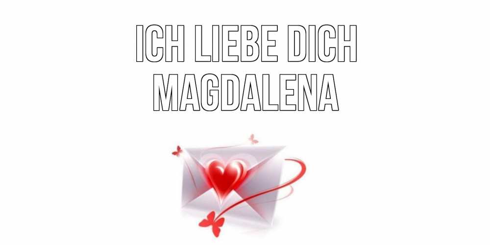 Открытка на каждый день с именем, Magdalena Ich liebe dich конверт, сердце Прикольная открытка с пожеланием онлайн скачать бесплатно 