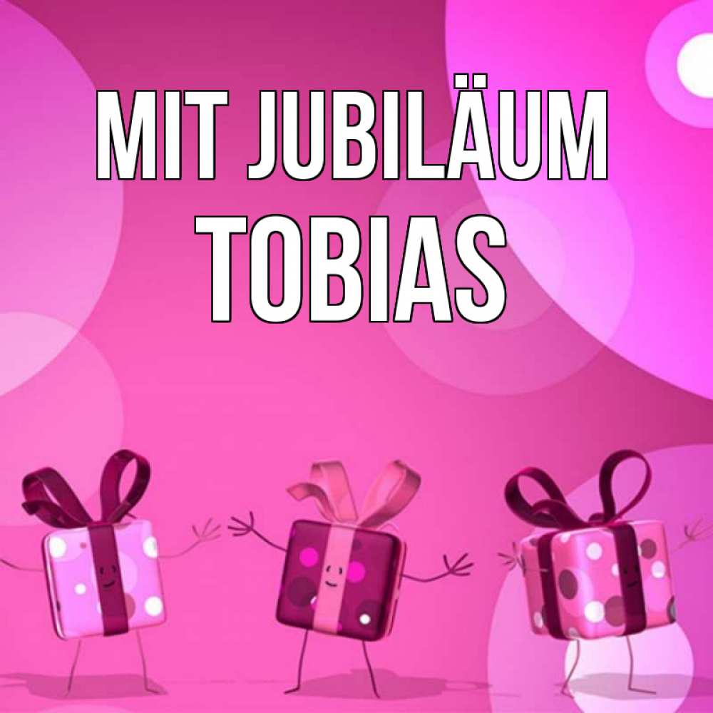Открытка на каждый день с именем, Tobias Mit Jubiläum подарки с ножкам Прикольная открытка с пожеланием онлайн скачать бесплатно 