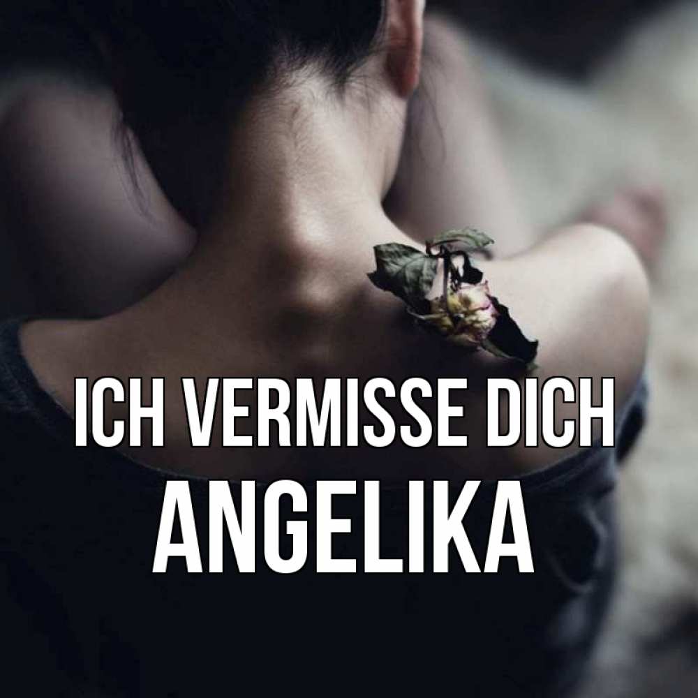 Открытка на каждый день с именем, Angelika Ich vermisse dich засох цветок Прикольная открытка с пожеланием онлайн скачать бесплатно 