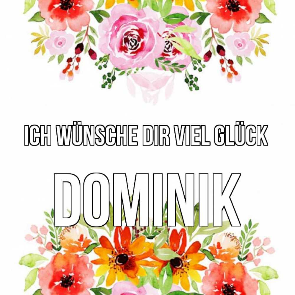 Открытка на каждый день с именем, Dominik Ich wünsche dir viel Glück открытка с цветами акварелью Прикольная открытка с пожеланием онлайн скачать бесплатно 