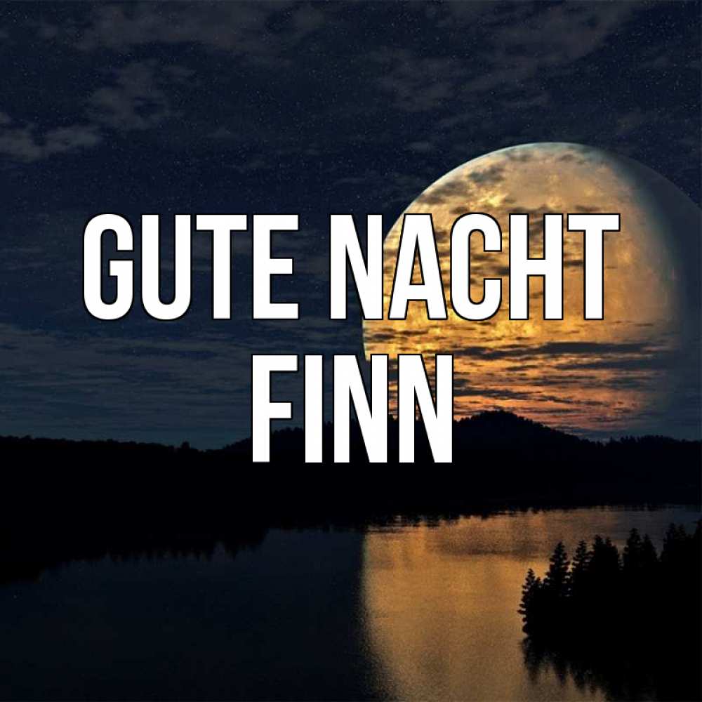 Открытка на каждый день с именем, Finn Gute Nacht речка Прикольная открытка с пожеланием онлайн скачать бесплатно 
