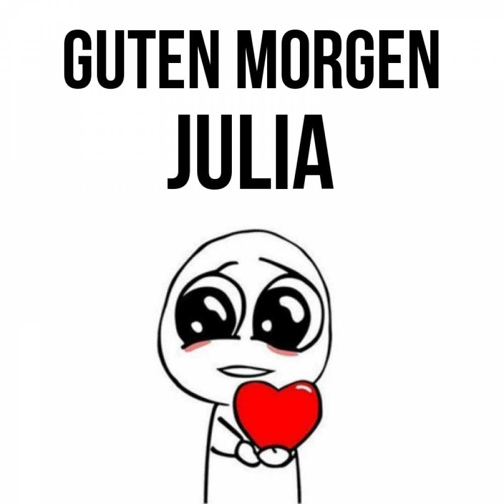 Открытка на каждый день с именем, Julia Guten Morgen позитивные открытки Прикольная открытка с пожеланием онлайн скачать бесплатно 