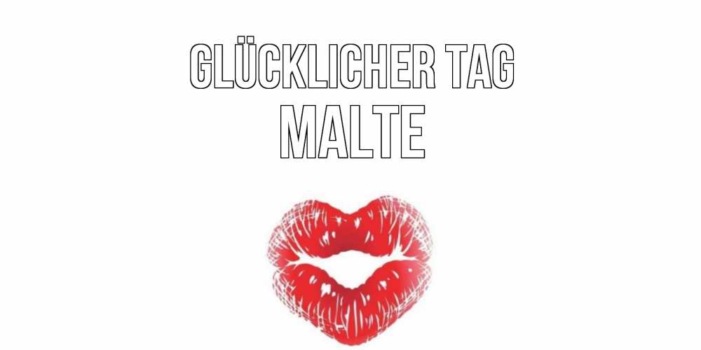 Открытка на каждый день с именем, Malte Glücklicher Tag Поцелуй Прикольная открытка с пожеланием онлайн скачать бесплатно 
