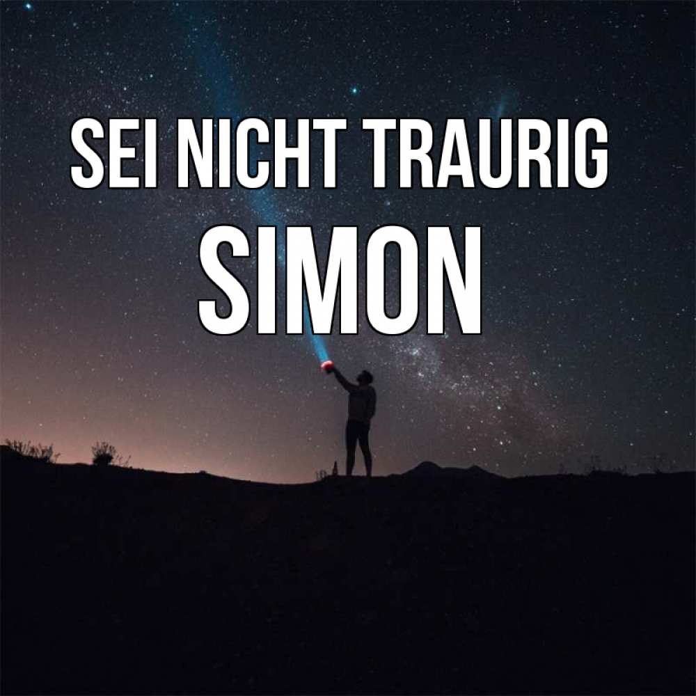 Открытка на каждый день с именем, Simon Sei nicht traurig луч света и млечный путь Прикольная открытка с пожеланием онлайн скачать бесплатно 