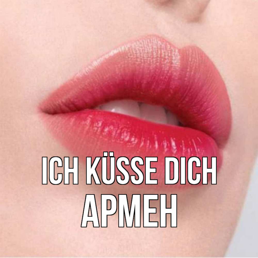 Открытка на каждый день с именем, Армен Ich küsse dich губы зубки и нежная кожа Прикольная открытка с пожеланием онлайн скачать бесплатно 