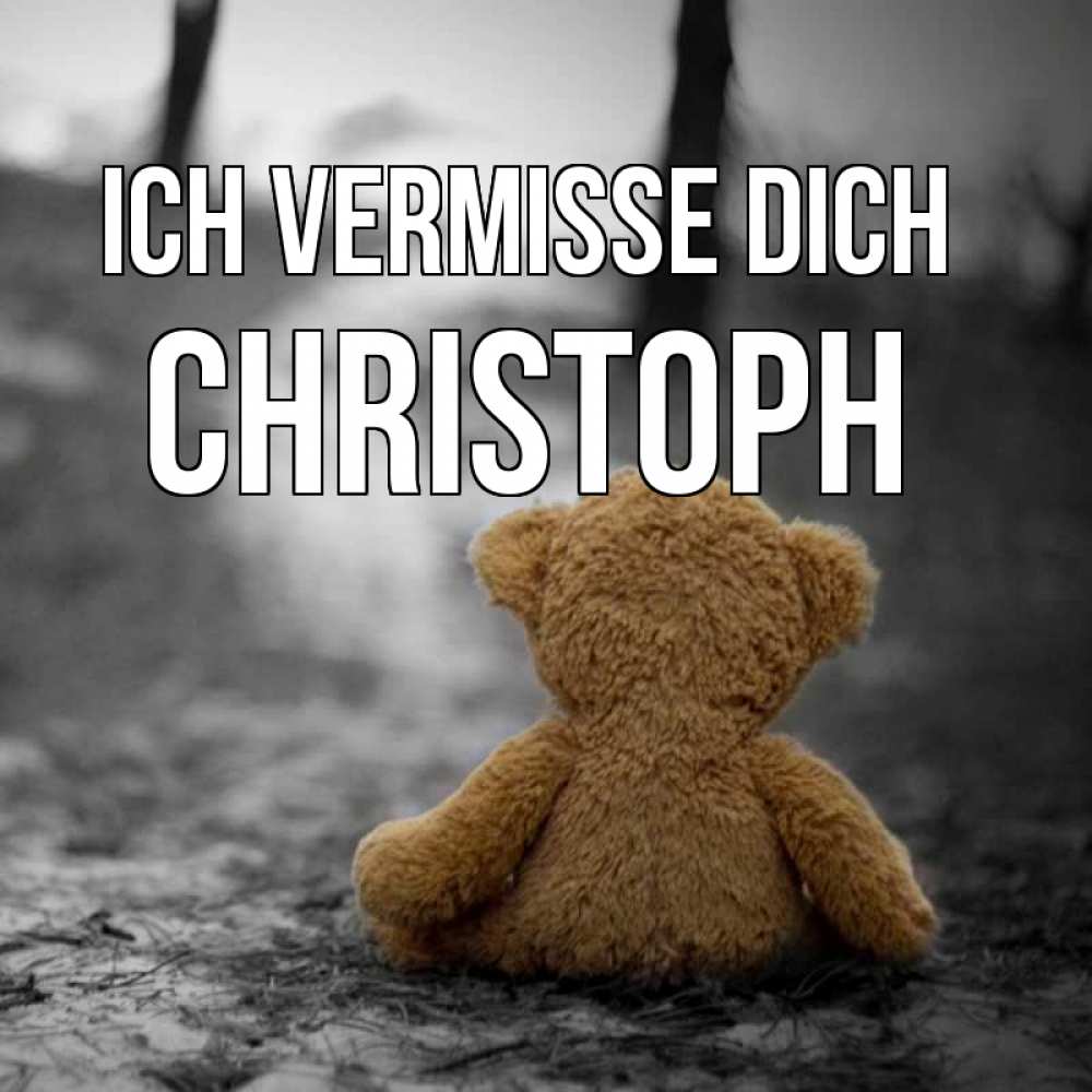 Открытка на каждый день с именем, Christoph Ich vermisse dich красивые открытки Прикольная открытка с пожеланием онлайн скачать бесплатно 