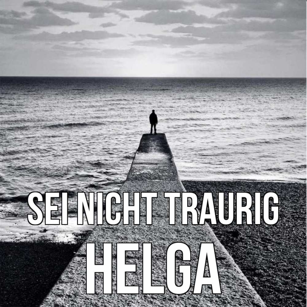 Открытка на каждый день с именем, Helga Sei nicht traurig море Прикольная открытка с пожеланием онлайн скачать бесплатно 