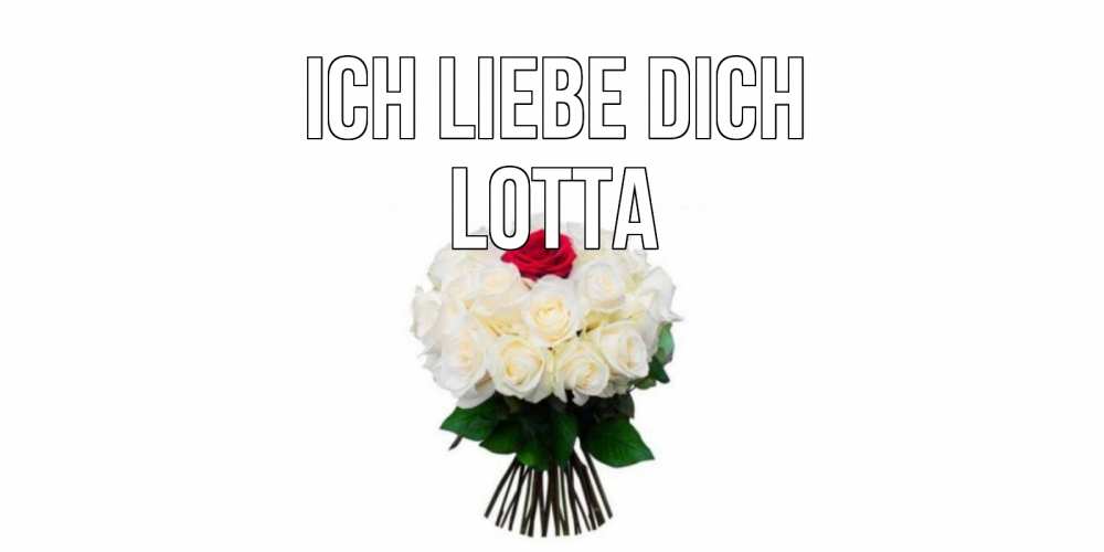 Открытка на каждый день с именем, Lotta Ich liebe dich единственная Прикольная открытка с пожеланием онлайн скачать бесплатно 