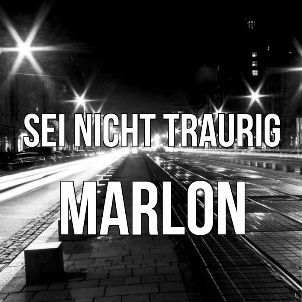 Открытка на каждый день с именем, Marlon Sei nicht traurig ночной проспект Прикольная открытка с пожеланием онлайн скачать бесплатно 