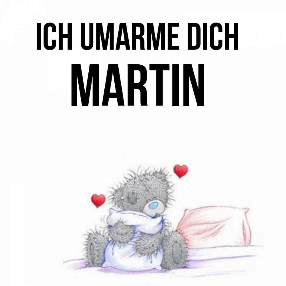 Открытка на каждый день с именем, Martin Ich umarme dich сердечки мишка Тедди и кроватка Прикольная открытка с пожеланием онлайн скачать бесплатно 