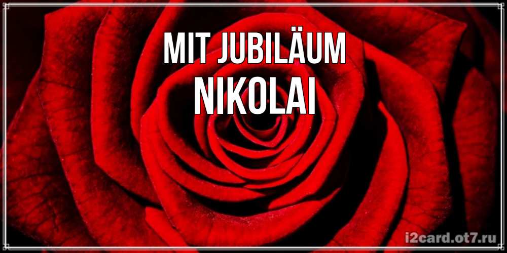 Открытка на каждый день с именем, Nikolai Mit Jubiläum алая роза Прикольная открытка с пожеланием онлайн скачать бесплатно 
