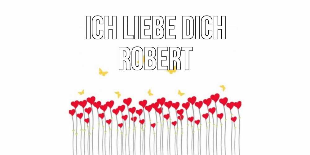 Открытка на каждый день с именем, Robert Ich liebe dich бабочки,сердечки Прикольная открытка с пожеланием онлайн скачать бесплатно 