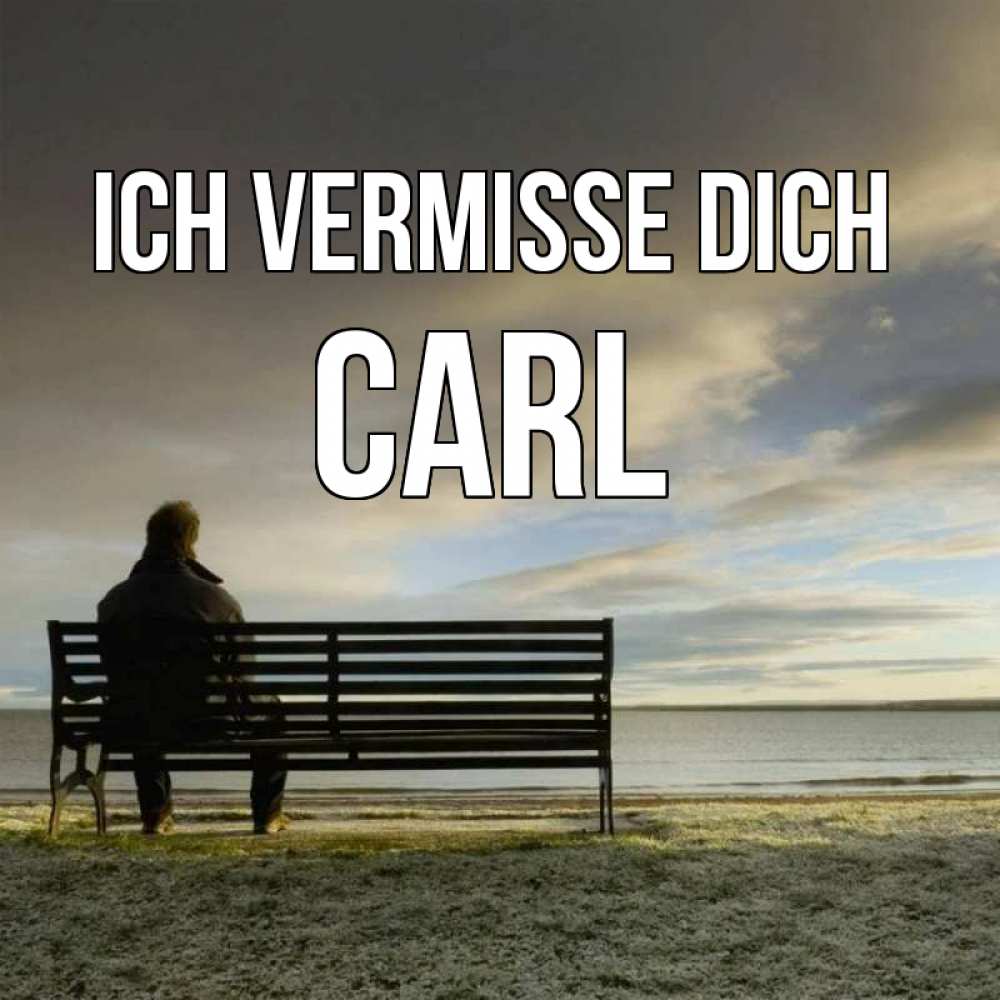 Открытка на каждый день с именем, Carl Ich vermisse dich лавочка Прикольная открытка с пожеланием онлайн скачать бесплатно 