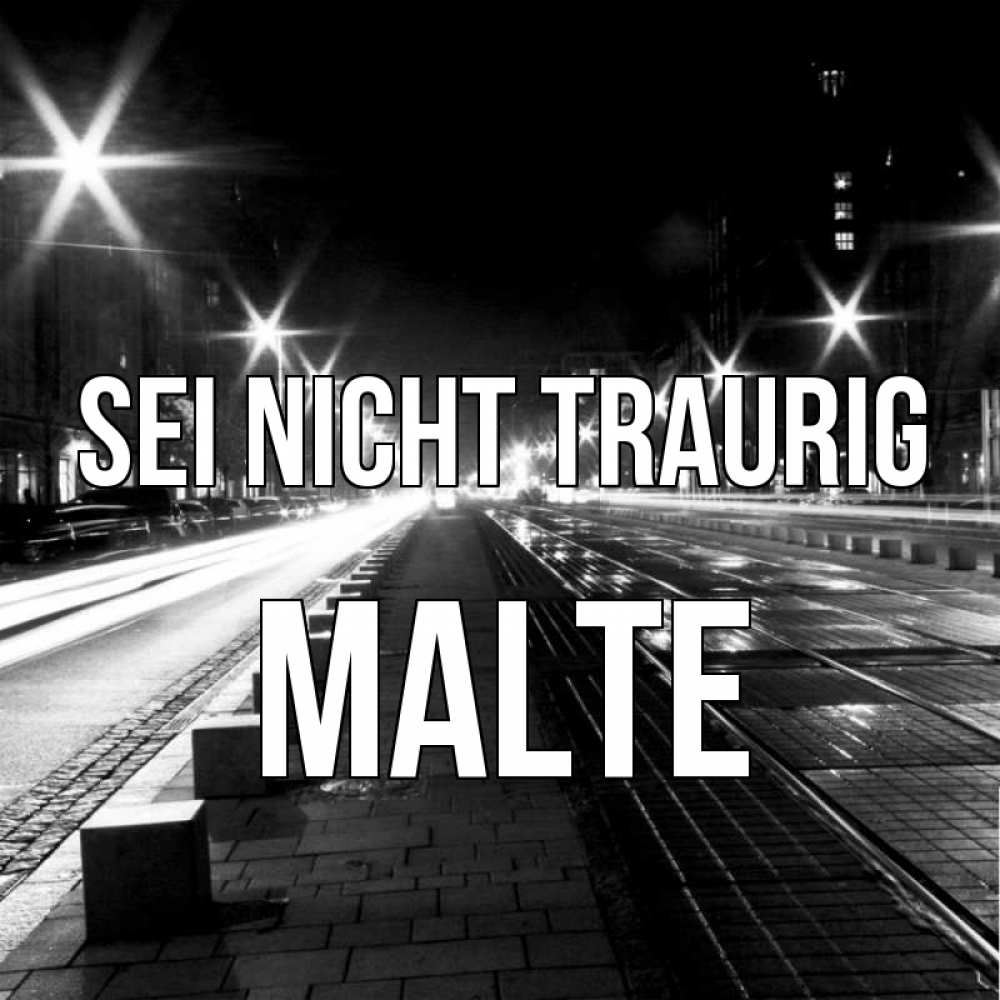 Открытка на каждый день с именем, Malte Sei nicht traurig ночной проспект Прикольная открытка с пожеланием онлайн скачать бесплатно 