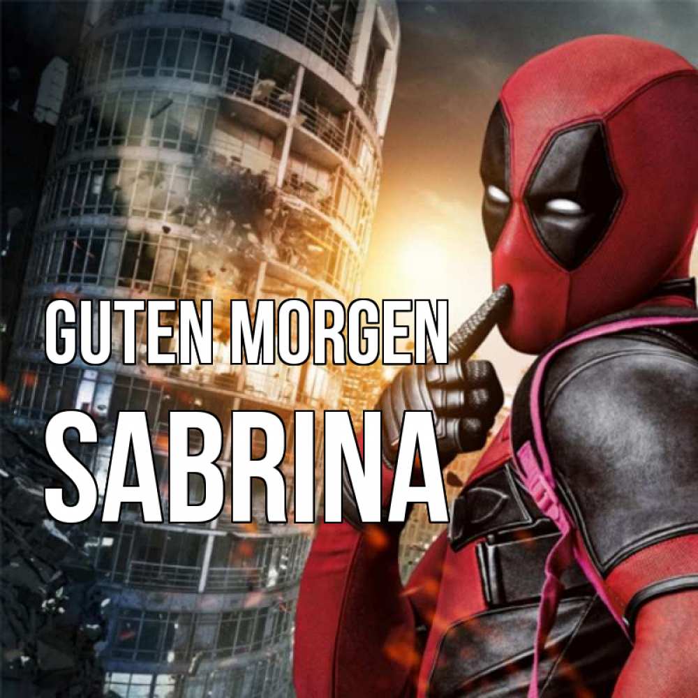 Открытка на каждый день с именем, Sabrina Guten Morgen марвел и дедпул на фоне небоскреба Прикольная открытка с пожеланием онлайн скачать бесплатно 